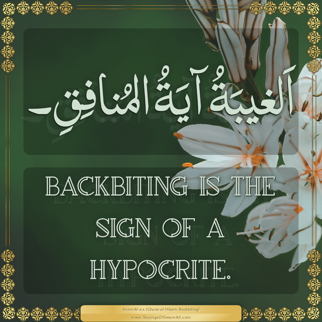 Backbiting is the sign of a hypocrite.